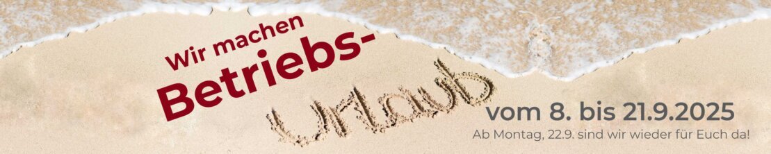 Wir machen von Montag, dem 8. September bis 21. September Betriebsurlaub.